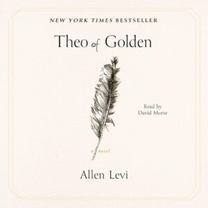Cover of the audiobook Theo of Golden by Allen Levi, featuring a hand-drawn feather in the center and text noting it is read by David Morse. The light, textured cream background evokes a sense of February Light and steady momentum.