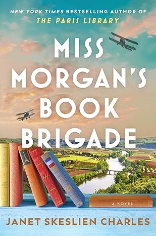 Book cover for Miss Morgan’s Book Brigade by Janet Skeslien Charles. Two vintage airplanes fly over a pastoral landscape with stacked books in the foreground, capturing the HOT excitement of Summer Listing Season beneath a bright blue sky.