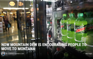 Bottles of Mountain Dew and other sodas are displayed in a refrigerator at a store. Text on the image reads, Now Mountain Dew is encouraging people to move to Montana for the cool days and changing season.