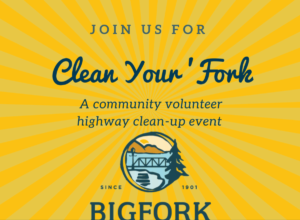 Yellow sunburst background with text: Join us this Spring for Clean Your ‘Fork, a community volunteer highway clean-up event. Includes a circular logo with a bridge, trees, water, and the word Bigfork. Start the season by making a difference!.